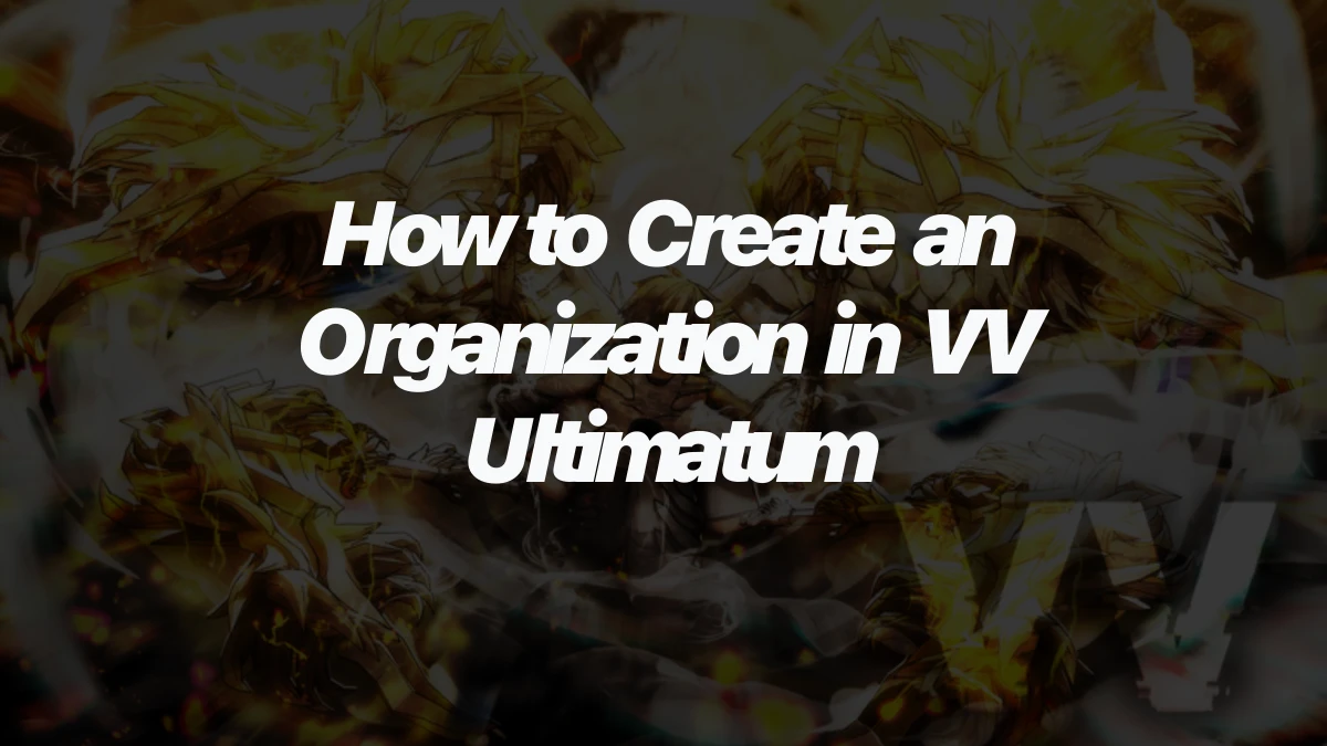 How to Create an Organization in VV Ultimatum